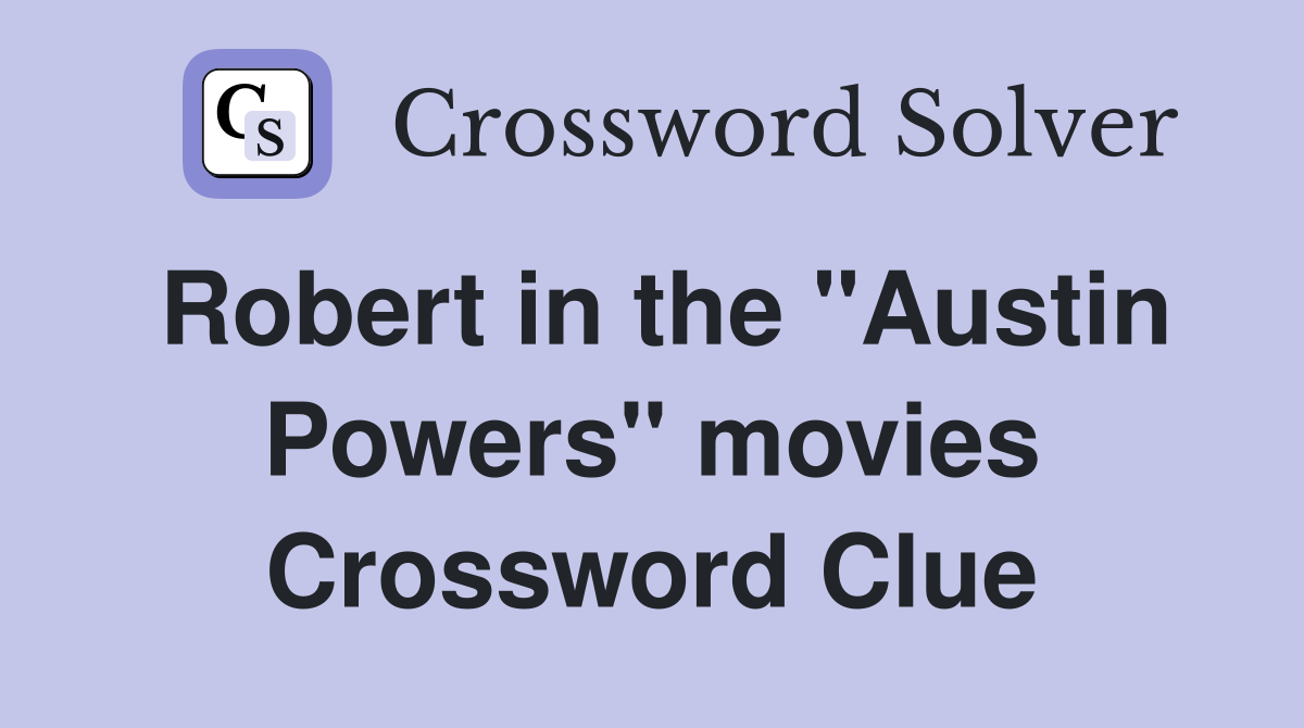 Robert in the "Austin Powers" movies Crossword Clue