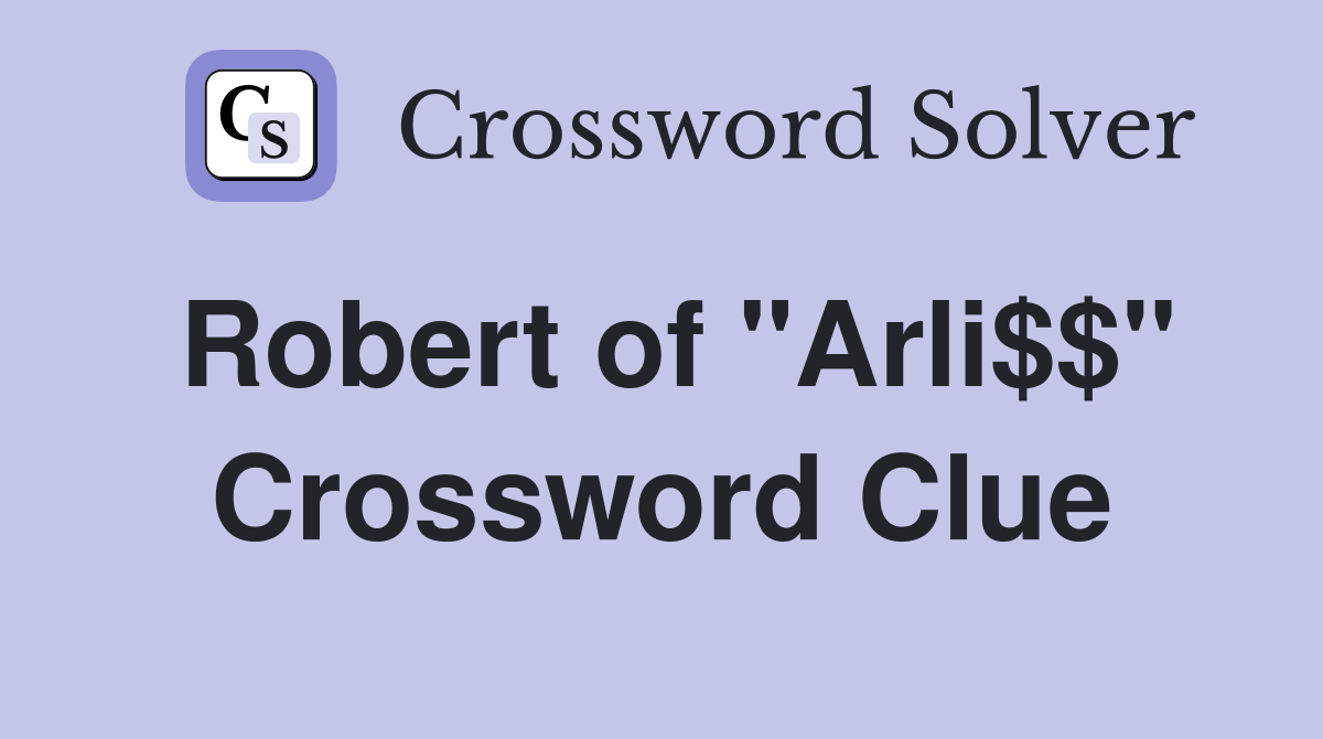 Robert of "Arli$$" Crossword Clue