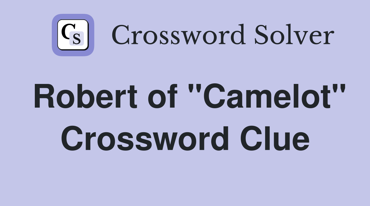 Robert of "Camelot" Crossword Clue
