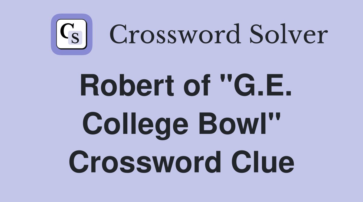 Robert of "G.E. College Bowl" Crossword Clue