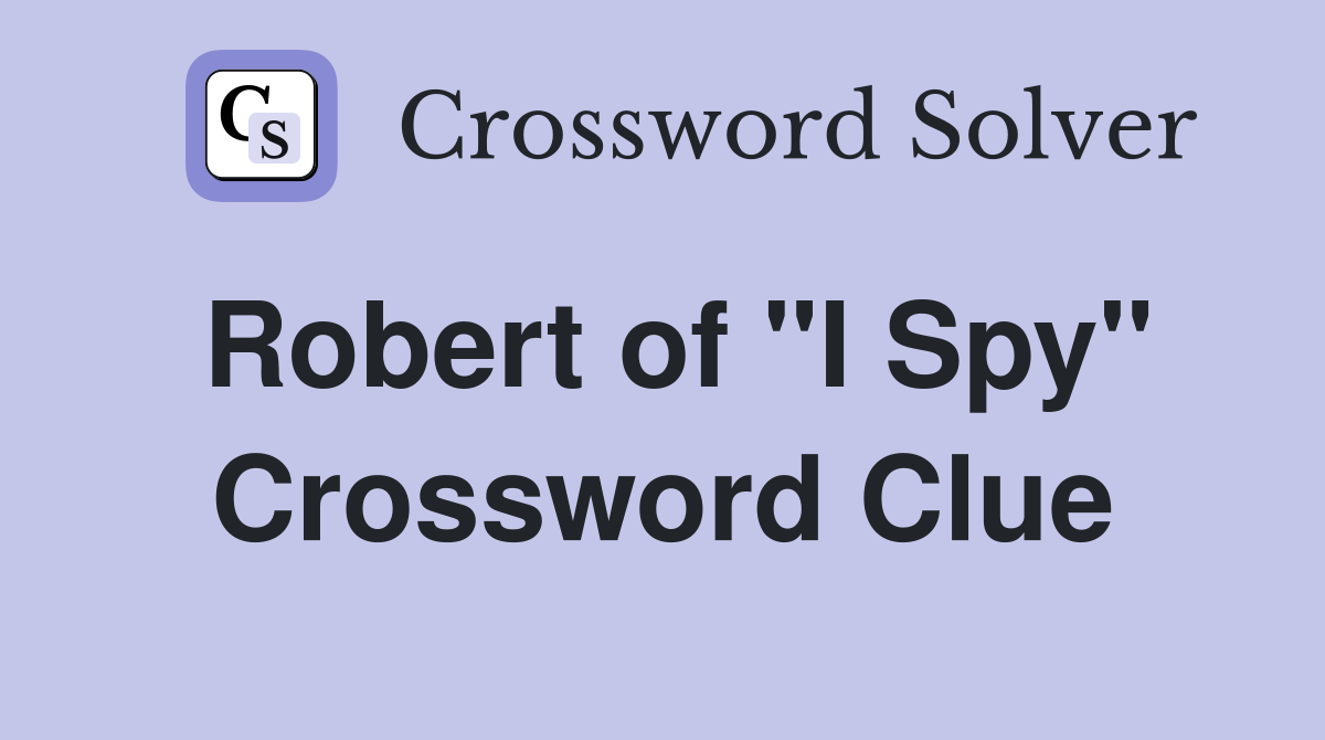 Robert of "I Spy" Crossword Clue