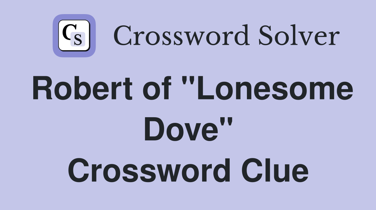 Robert of "Lonesome Dove" Crossword Clue