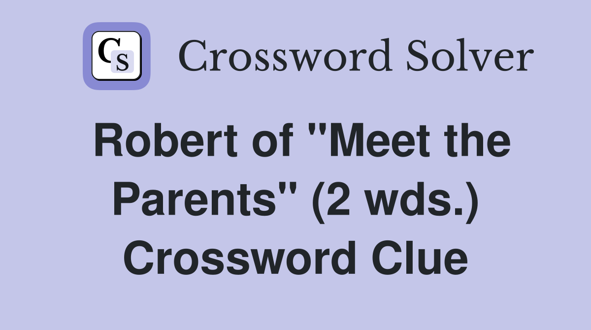 Robert of "Meet the Parents" (2 wds.) Crossword Clue