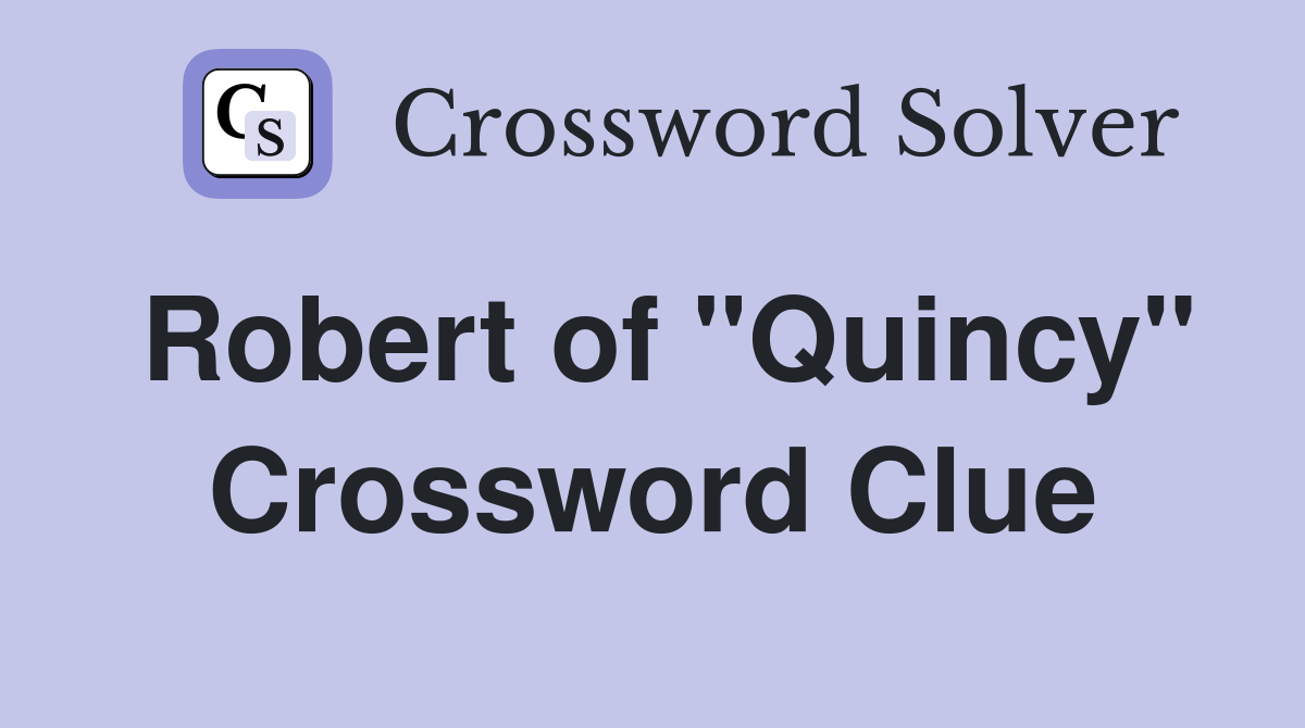 Robert of "Quincy" Crossword Clue