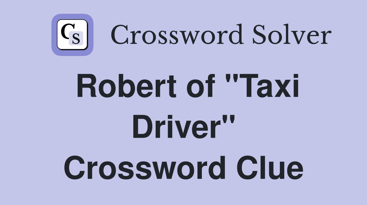 Robert of "Taxi Driver" Crossword Clue