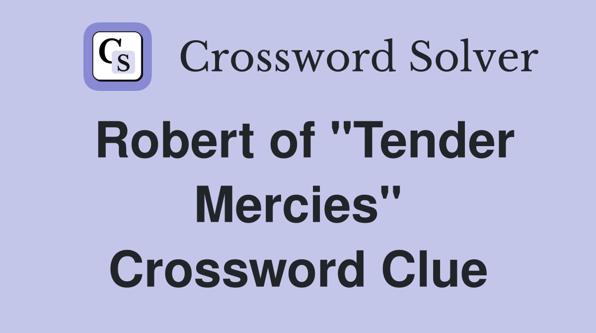 Robert of "Tender Mercies" Crossword Clue