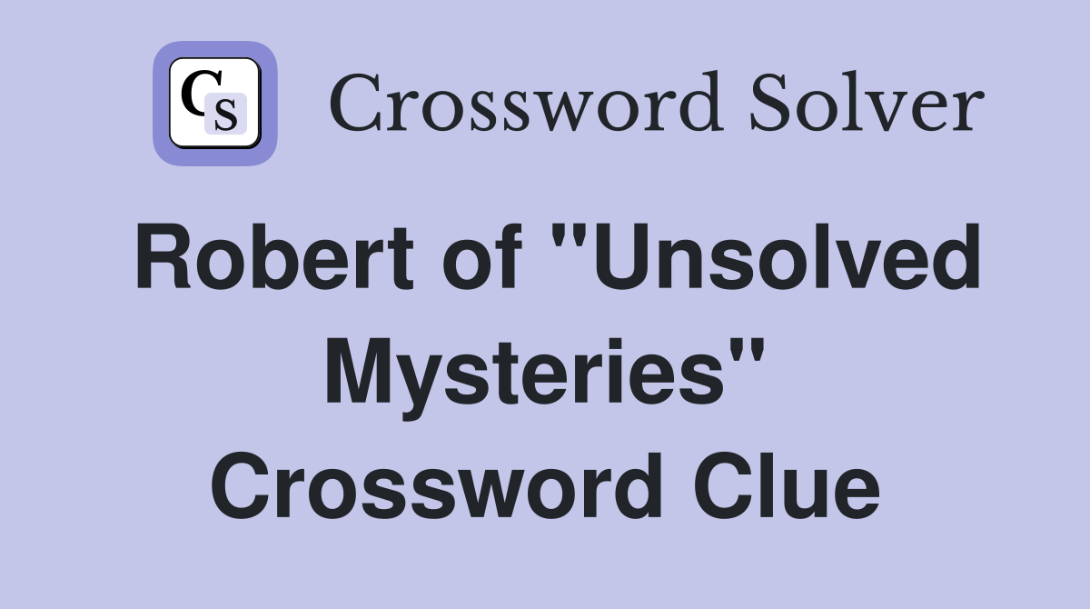 Robert of "Unsolved Mysteries" Crossword Clue