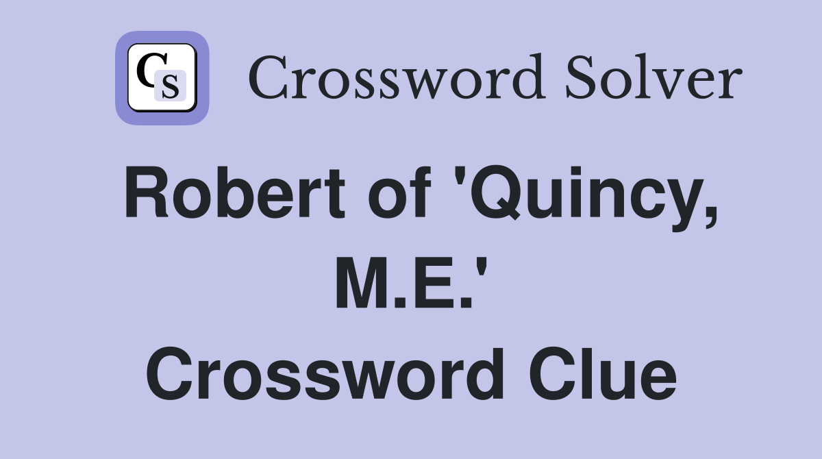 Robert of 'Quincy, M.E.' Crossword Clue