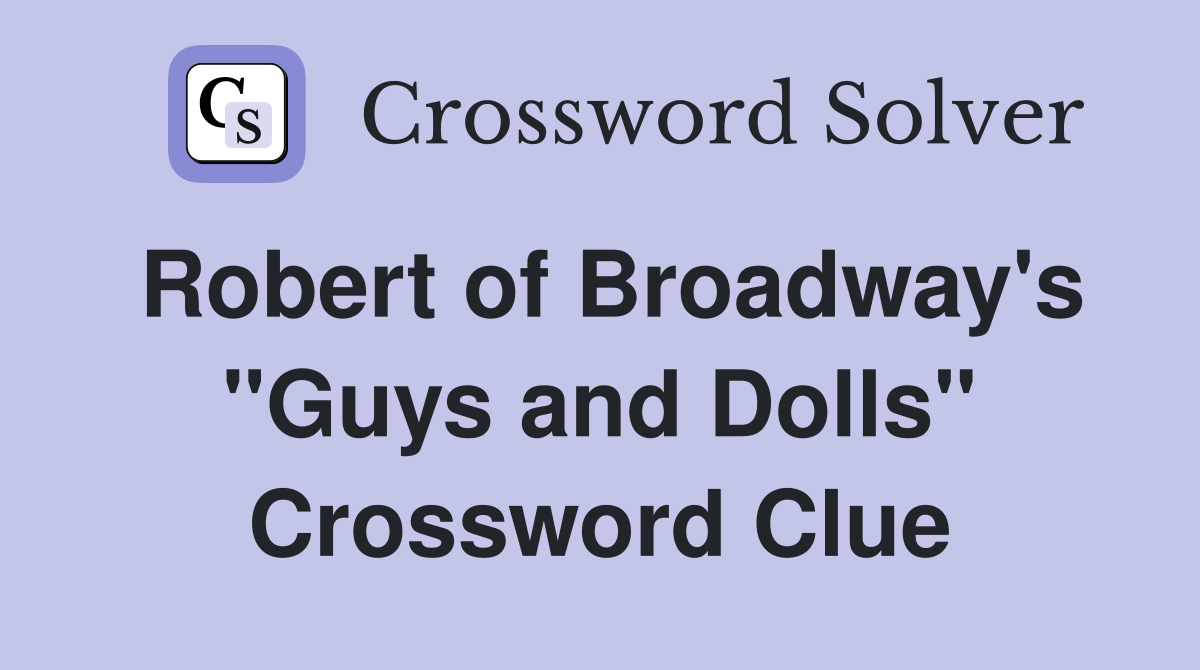 Robert of Broadway's "Guys and Dolls" Crossword Clue