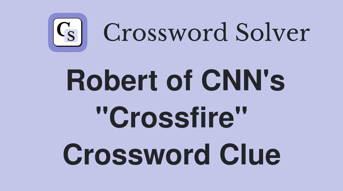 Robert of CNN's "Crossfire" Crossword Clue