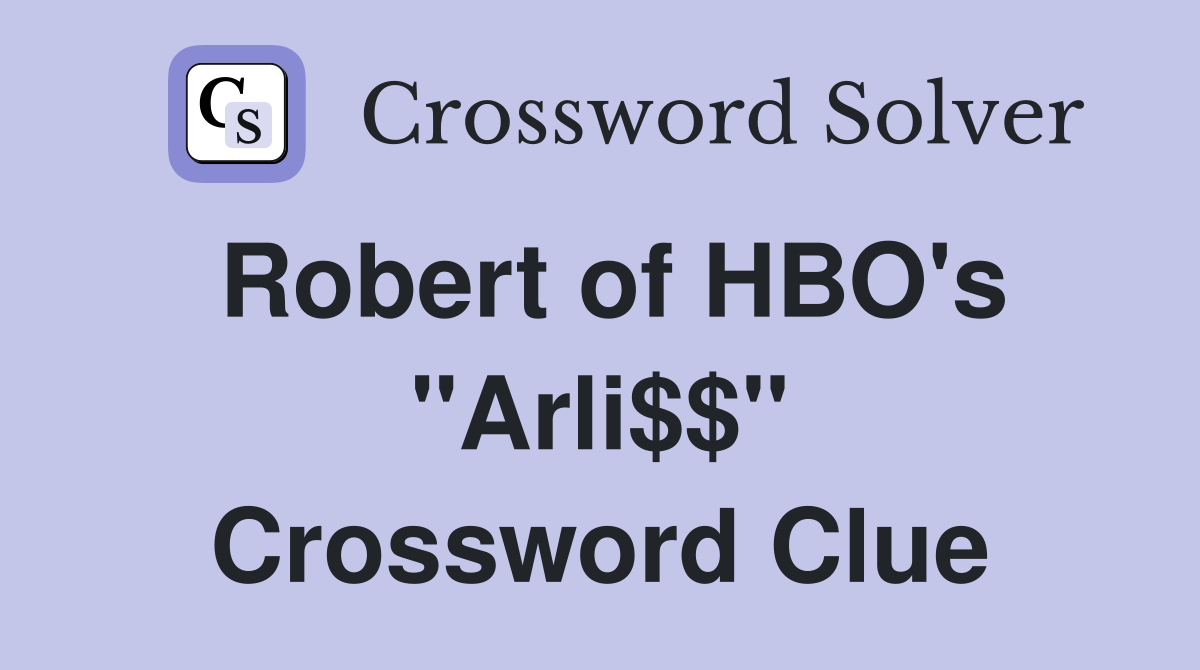 Robert of HBO's "Arli$$" Crossword Clue