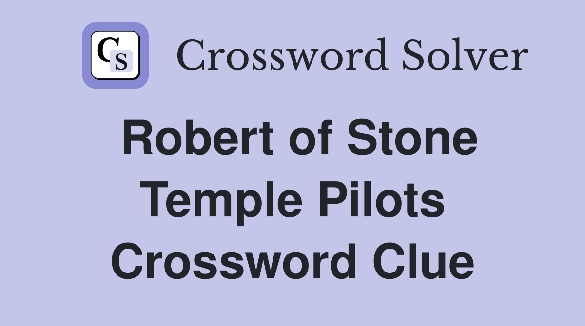 Robert of Stone Temple Pilots Crossword Clue