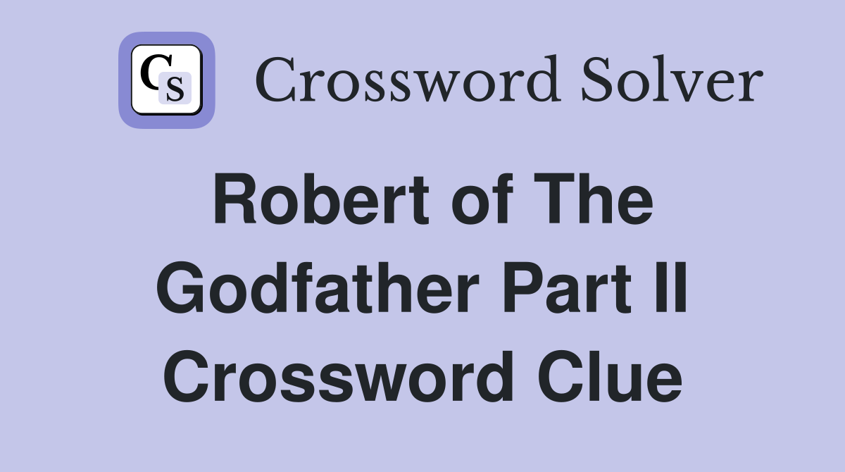 Robert of The Godfather Part II Crossword Clue