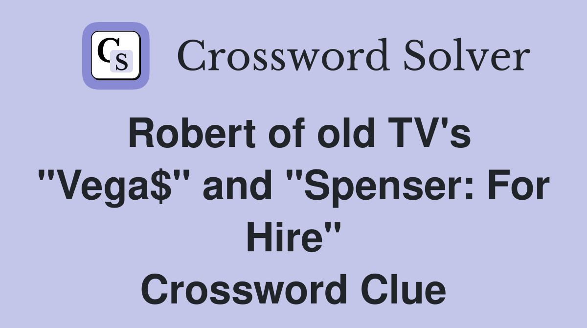 Robert of old TV's "Vega$" and "Spenser: For Hire" Crossword Clue