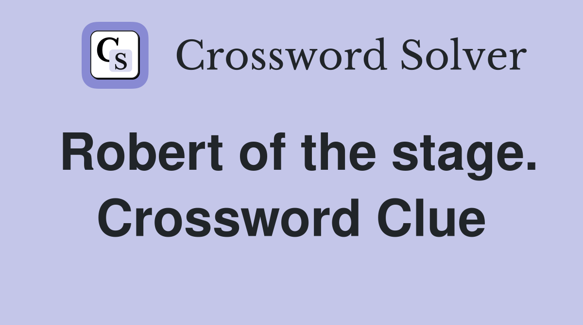 Robert of the stage. Crossword Clue