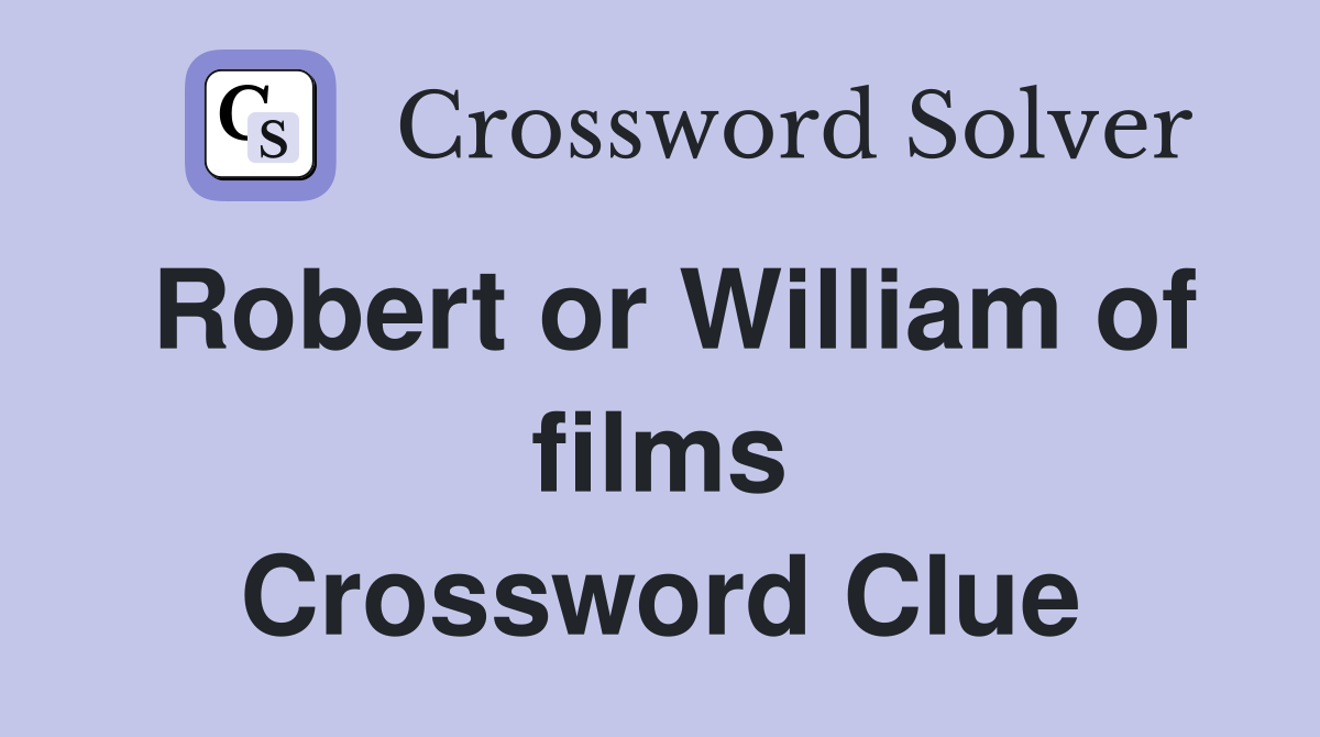 Robert or William of films Crossword Clue