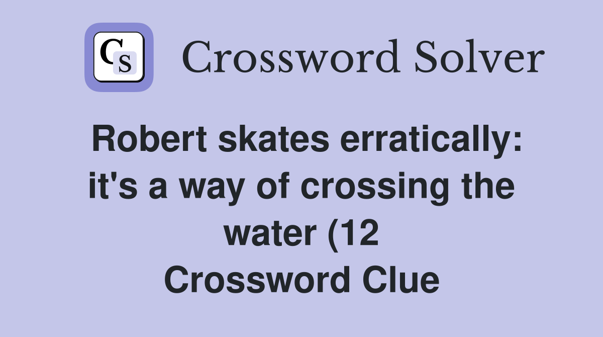 Robert skates erratically: it #39 s a way of crossing the water (12 Robert skates erratically: it #39 s a way of crossing the water (12