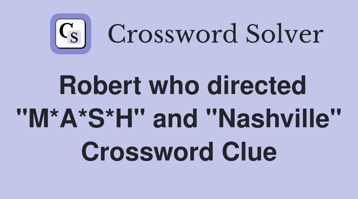 Robert who directed "M*A*S*H" and "Nashville" Crossword Clue
