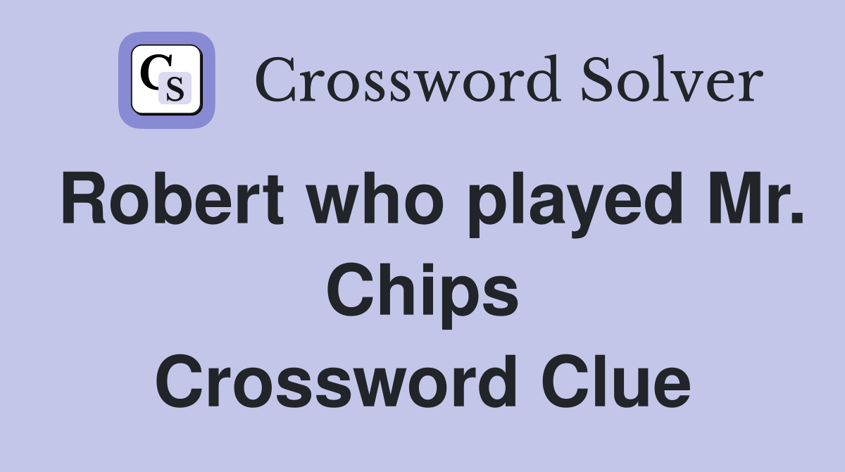 Robert who played Mr. Chips Crossword Clue