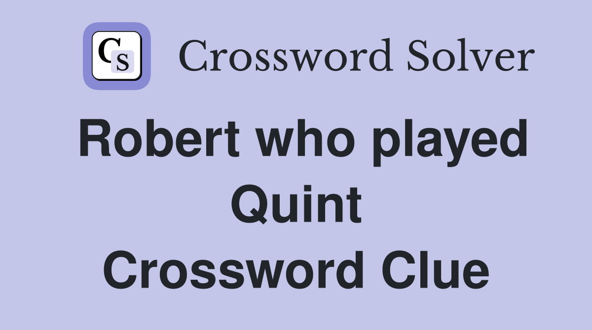 Robert who played Quint Crossword Clue