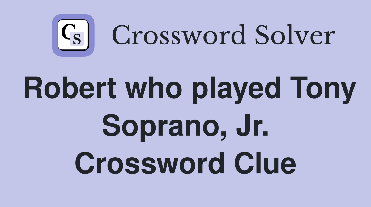 Robert who played Tony Soprano, Jr. Crossword Clue