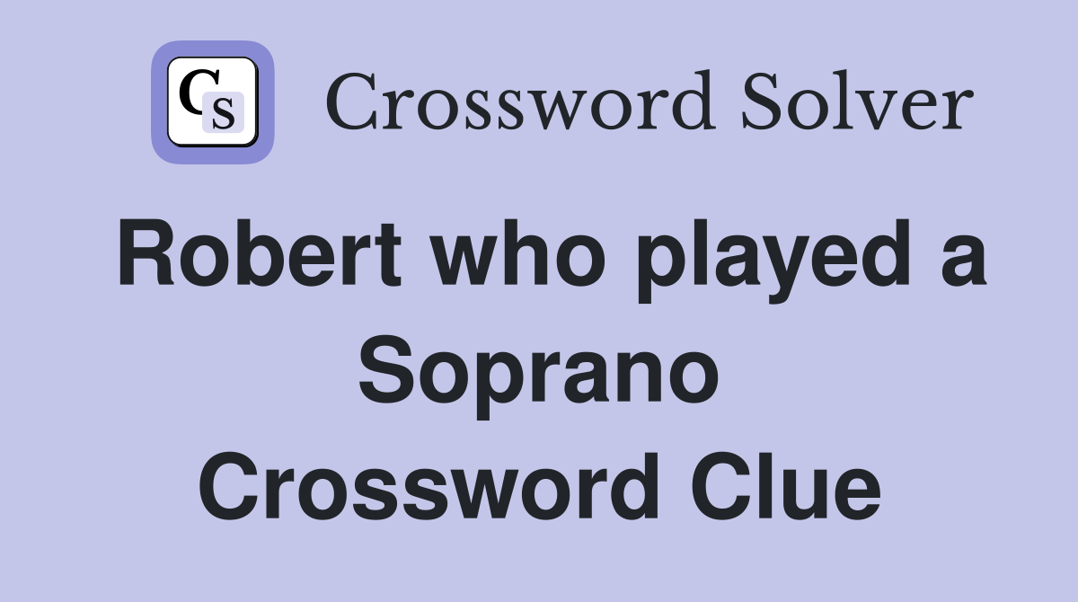 Robert who played a Soprano Crossword Clue