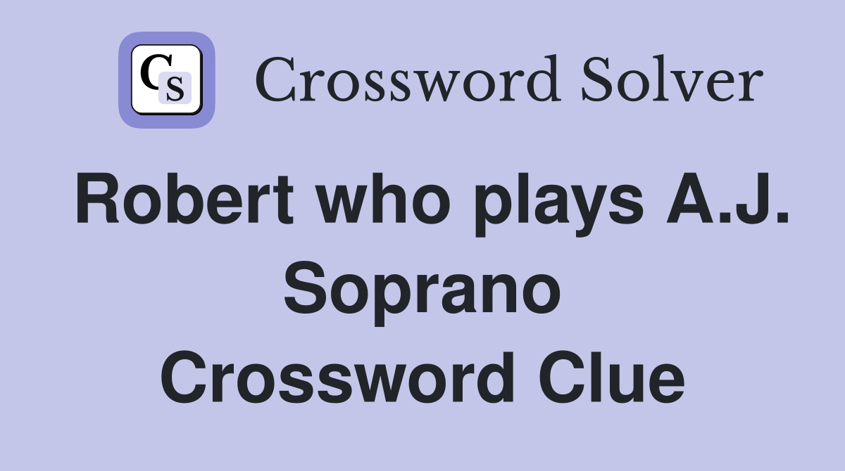 Robert who plays A.J. Soprano Crossword Clue