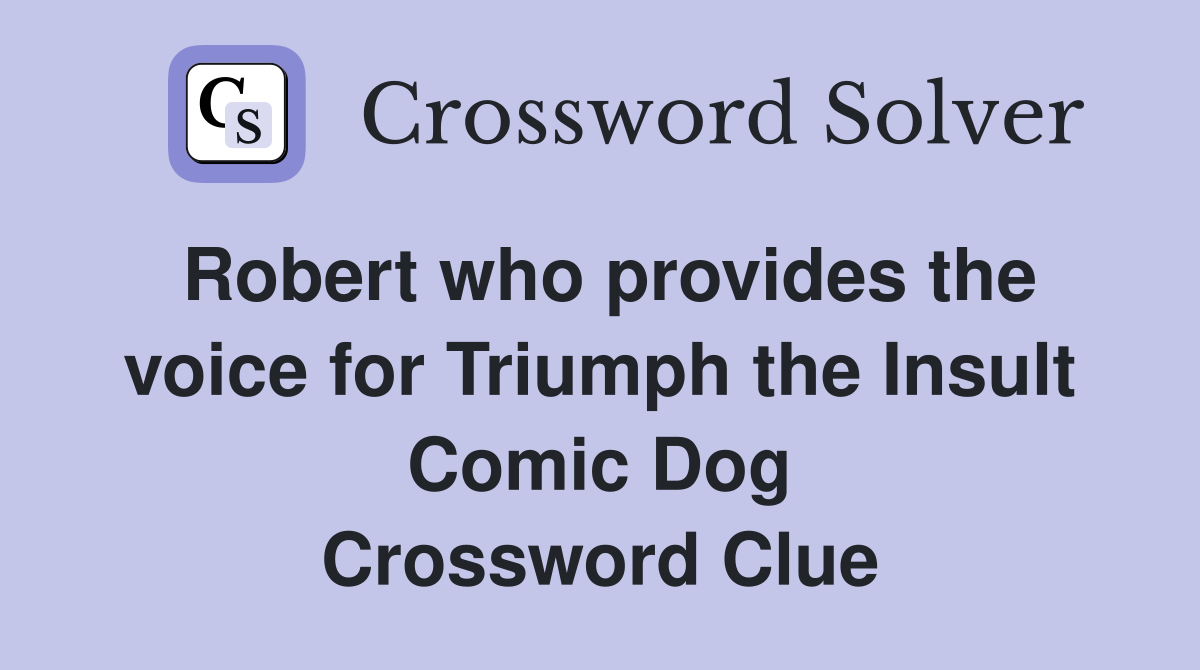 Robert who provides the voice for Triumph the Insult Comic Dog Crossword Clue