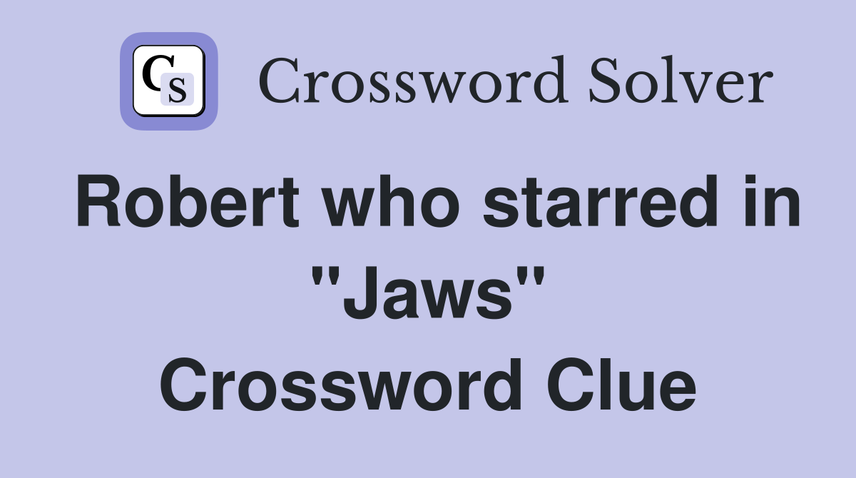 Robert who starred in "Jaws" Crossword Clue