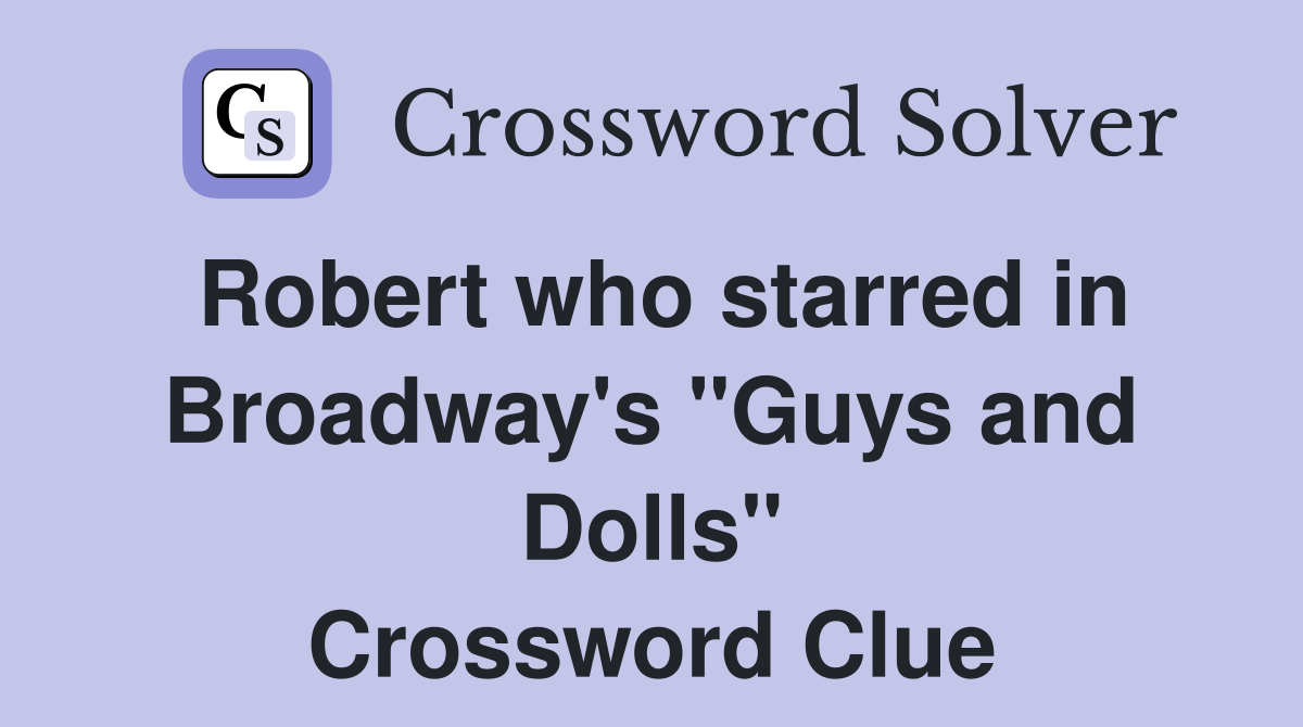 Robert who starred in Broadway's "Guys and Dolls" Crossword Clue