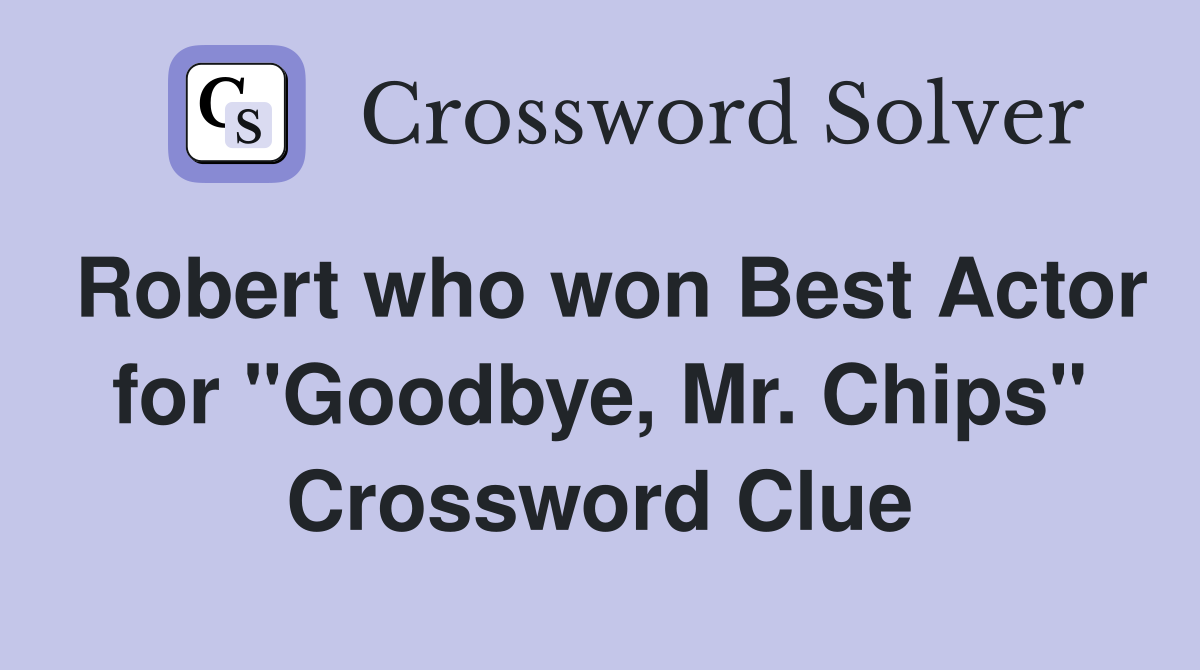 Robert who won Best Actor for "Goodbye, Mr. Chips" Crossword Clue