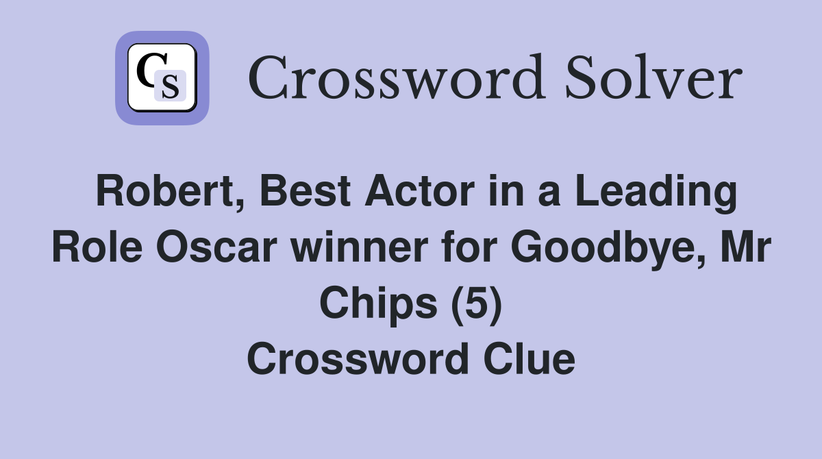 Robert, Best Actor in a Leading Role Oscar winner for Goodbye, Mr Chips (5) Crossword Clue