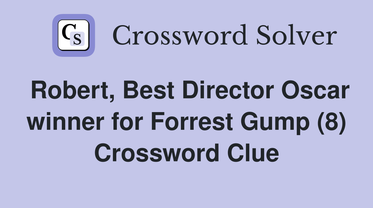 Robert, Best Director Oscar winner for Forrest Gump (8) Crossword Clue
