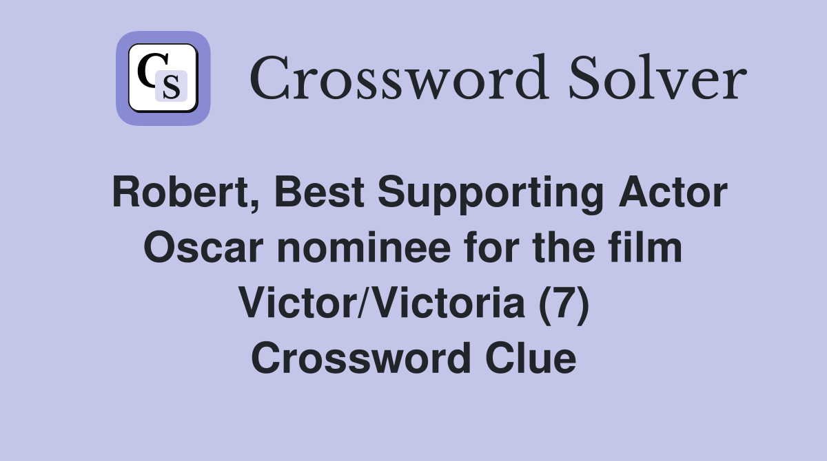 Robert, Best Supporting Actor Oscar nominee for the film Victor/Victoria (7) Crossword Clue