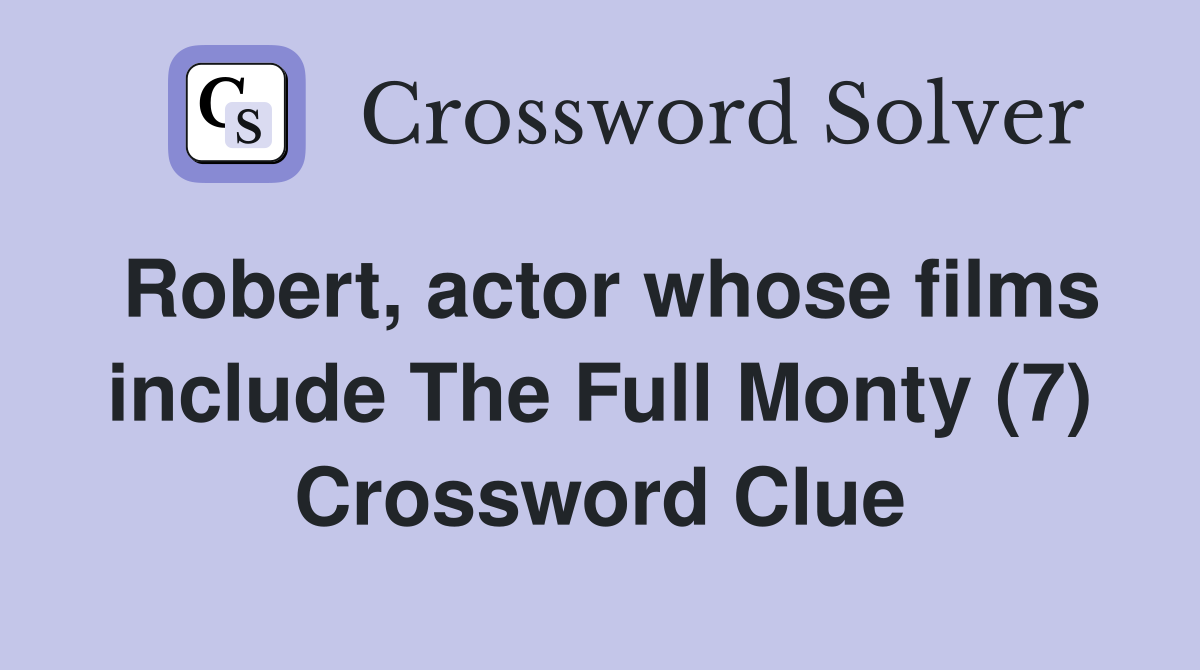 Robert, actor whose films include The Full Monty (7) Crossword Clue
