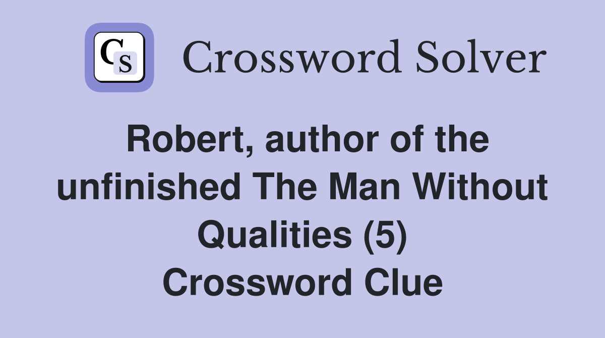 Robert, author of the unfinished The Man Without Qualities (5) Crossword Clue