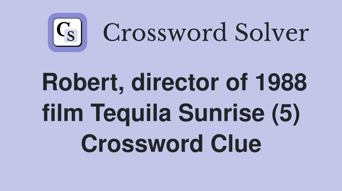 Robert, director of 1988 film Tequila Sunrise (5) Crossword Clue