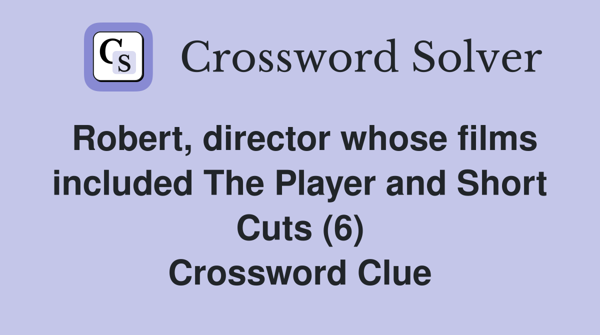 Robert, director whose films included The Player and Short Cuts (6) Crossword Clue