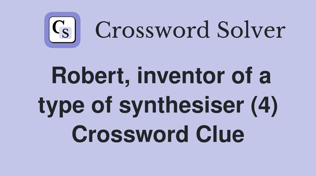 Robert, inventor of a type of synthesiser (4) Crossword Clue