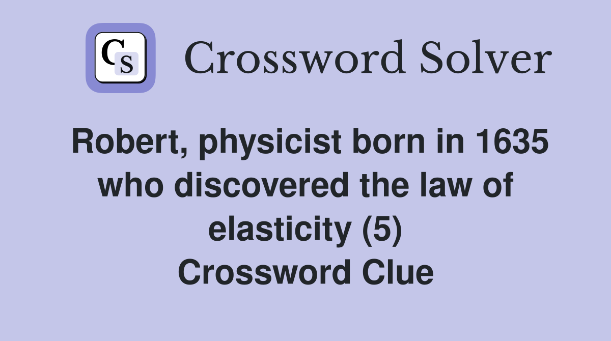 Robert, physicist born in 1635 who discovered the law of elasticity (5) Crossword Clue