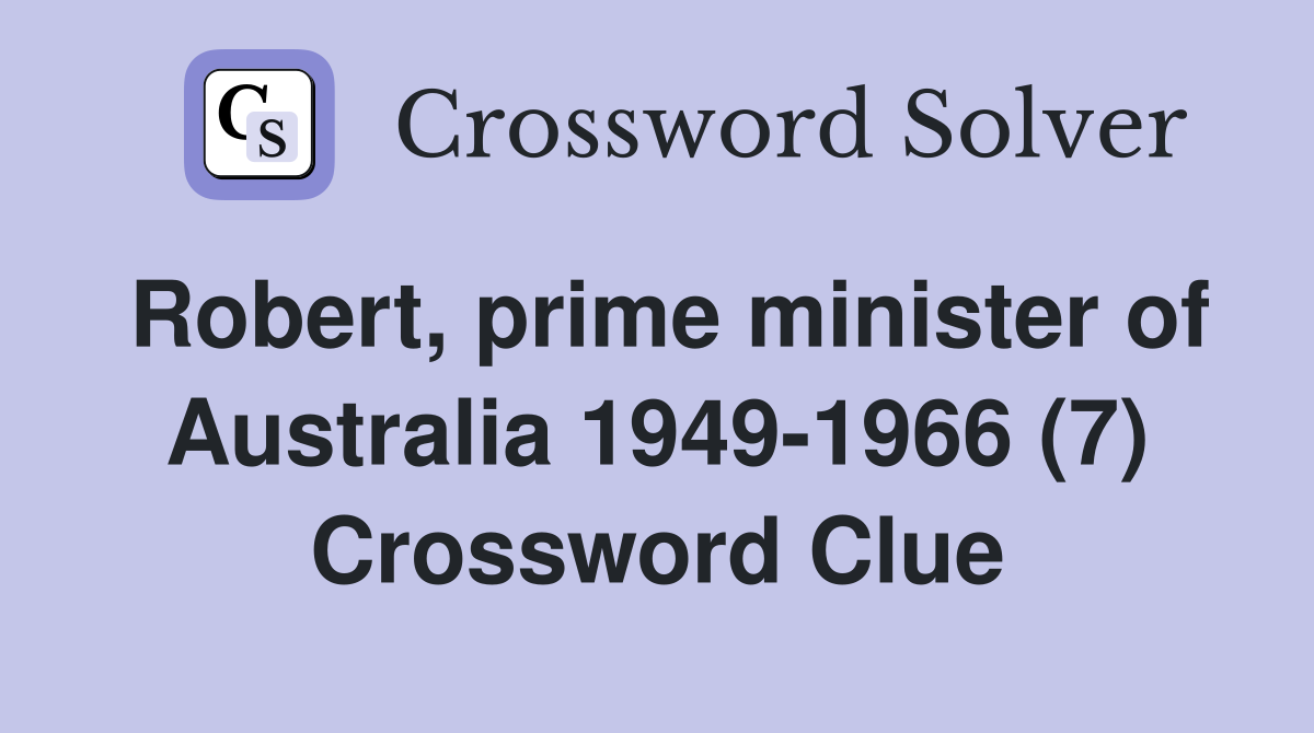 Robert, prime minister of Australia 1949-1966 (7) Crossword Clue