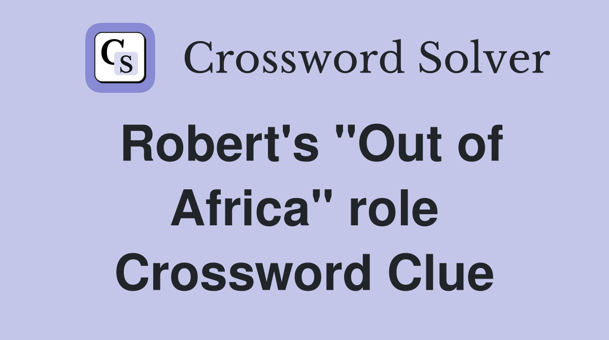 Robert's "Out of Africa" role Crossword Clue