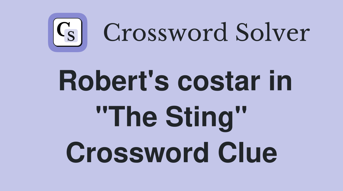 Robert's costar in "The Sting" Crossword Clue