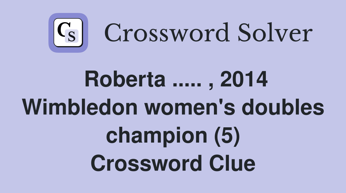 Roberta ..... , 2014 Wimbledon women's doubles champion (5) Crossword Clue