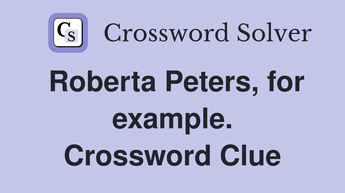 Roberta Peters, for example. Crossword Clue