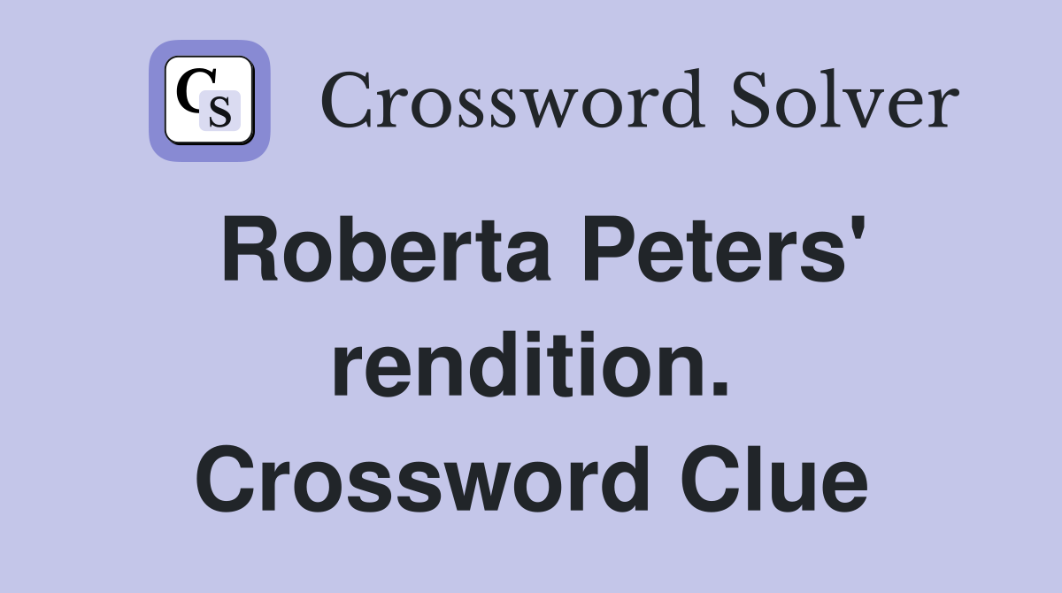 Roberta Peters' rendition. Crossword Clue