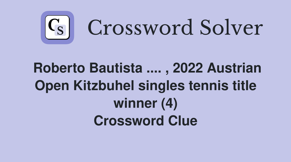 Roberto Bautista .... , 2022 Austrian Open Kitzbuhel singles tennis title winner (4) Crossword Clue