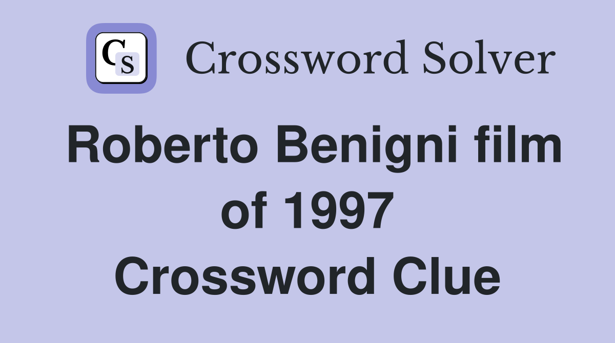 Roberto Benigni film of 1997 Crossword Clue