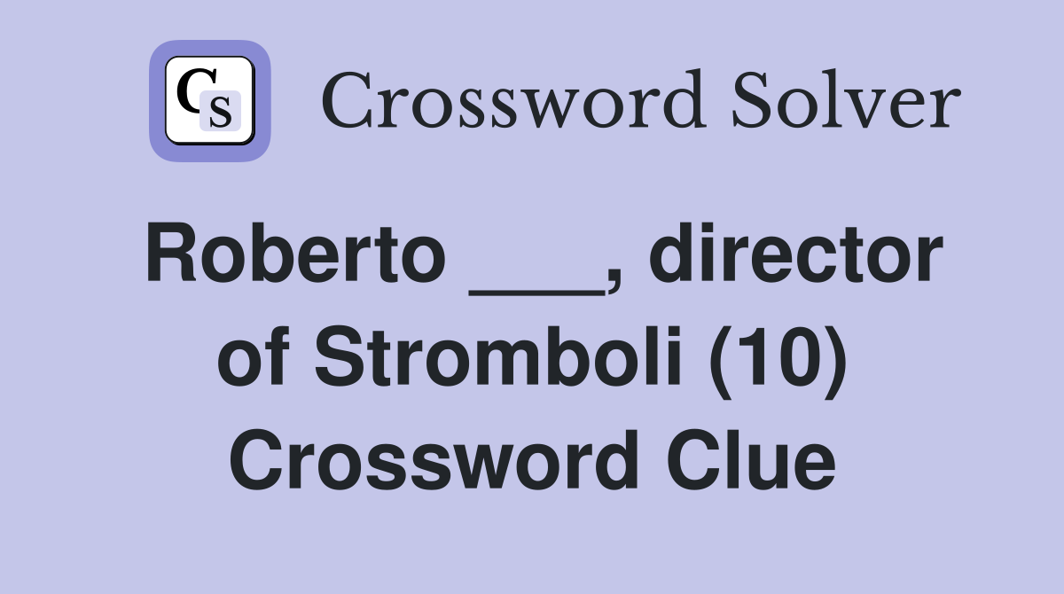 Roberto ___, director of Stromboli (10) Crossword Clue