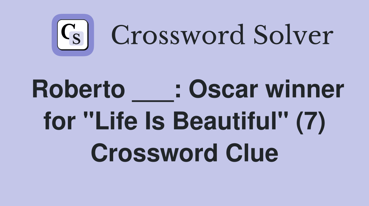 Roberto ___: Oscar winner for "Life Is Beautiful" (7) Crossword Clue